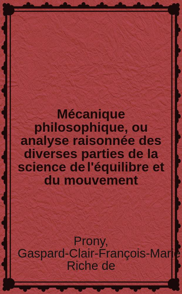Mécanique philosophique, ou analyse raisonnée des diverses parties de la science de l'équilibre et du mouvement
