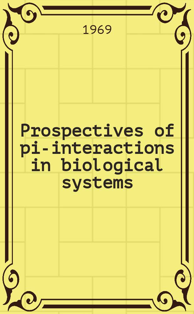 Prospectives of pi-interactions in biological systems : Symposium
