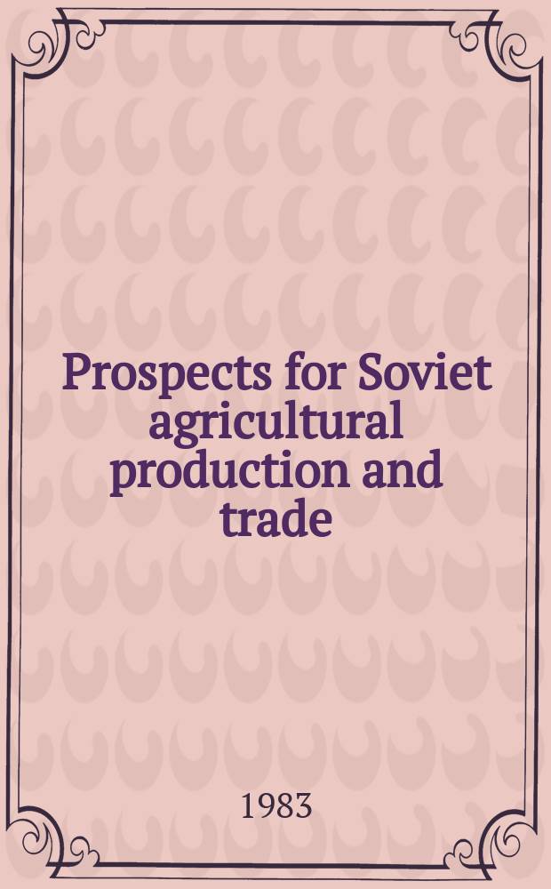Prospects for Soviet agricultural production and trade : With spec. ref. to meat a. grain