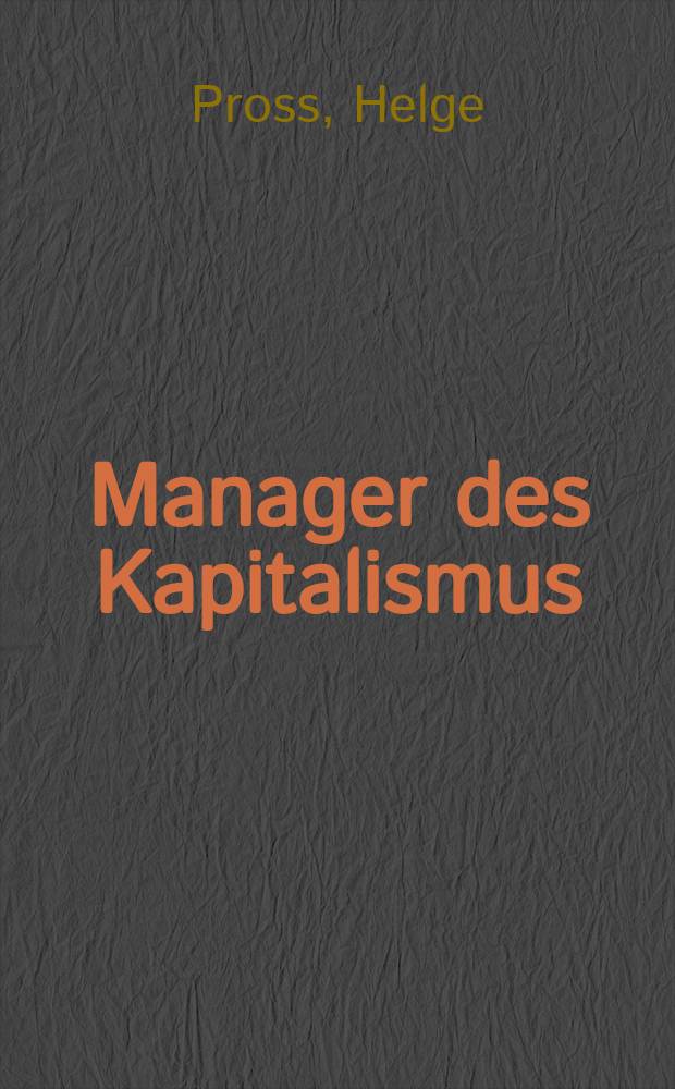 Manager des Kapitalismus : Untersuchung &uuml;ber leitende Angestellte in Gro&szlig;unternehmen