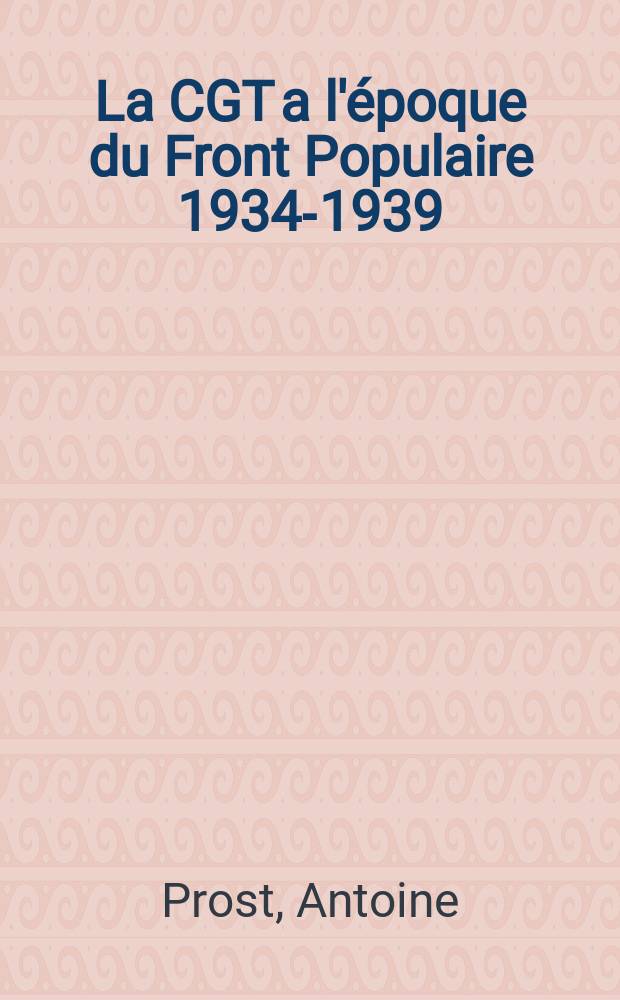 La CGT a l'époque du Front Populaire 1934-1939 : Essai de description numérique