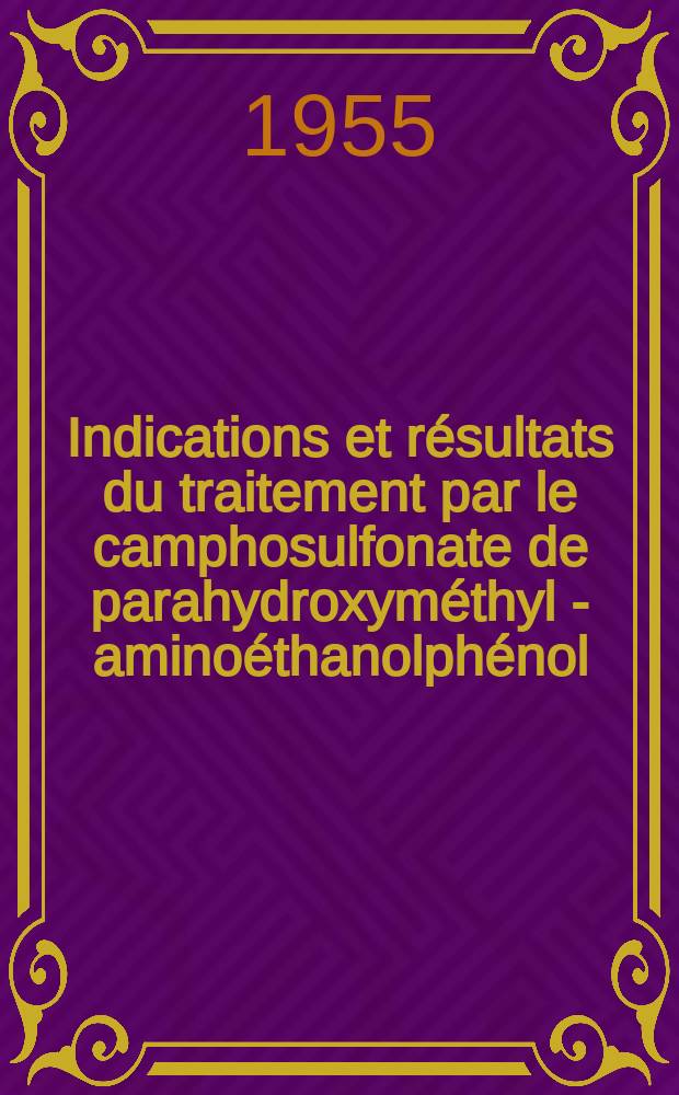 Indications et résultats du traitement par le camphosulfonate de parahydroxyméthyl - aminoéthanolphénol : Thèse ..