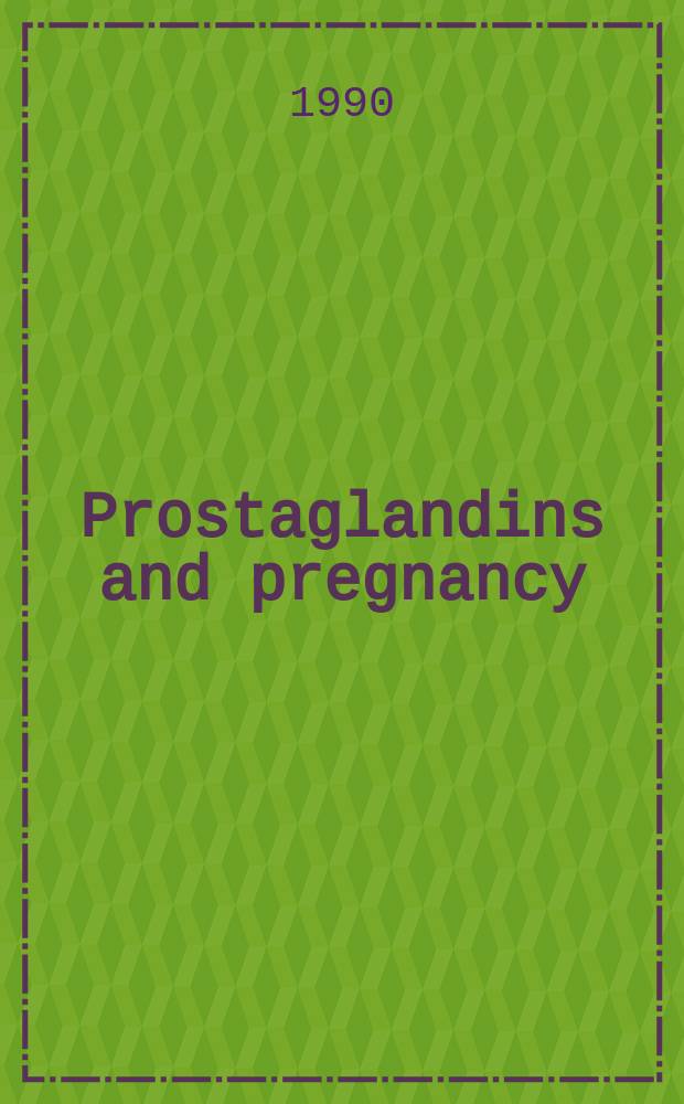 Prostaglandins and pregnancy : Papers from a Symp. on prostaglandins a. pregnancy, held on 23-24 Nov. 1989 at Monash med. centre, Melbourne, Australia