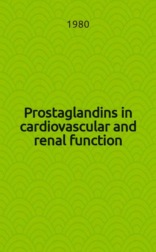 Prostaglandins in cardiovascular and renal function : Proc. of the 20th Annu. A. N. Richards symp. of the Physiol. soc. of Philadelphia, King of Prussia (Pa), May 8-9, 1978
