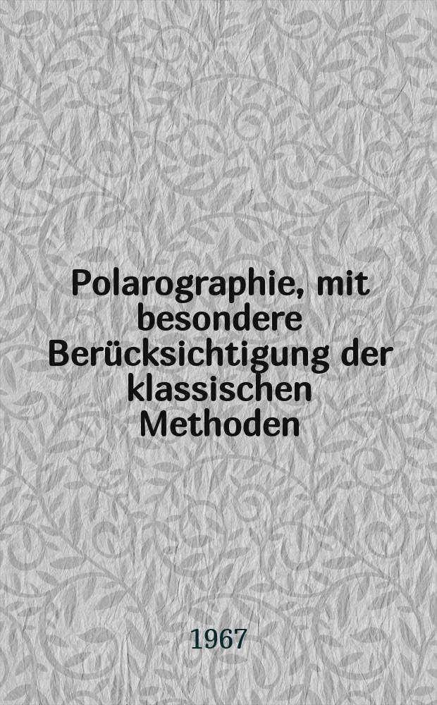 Polarographie, mit besondere Berücksichtigung der klassischen Methoden