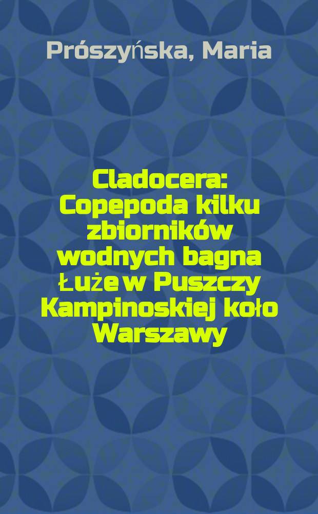 Cladocera : Copepoda kilku zbiornik&oacute;w wodnych bagna Łuże w Puszczy Kampinoskiej koło Warszawy