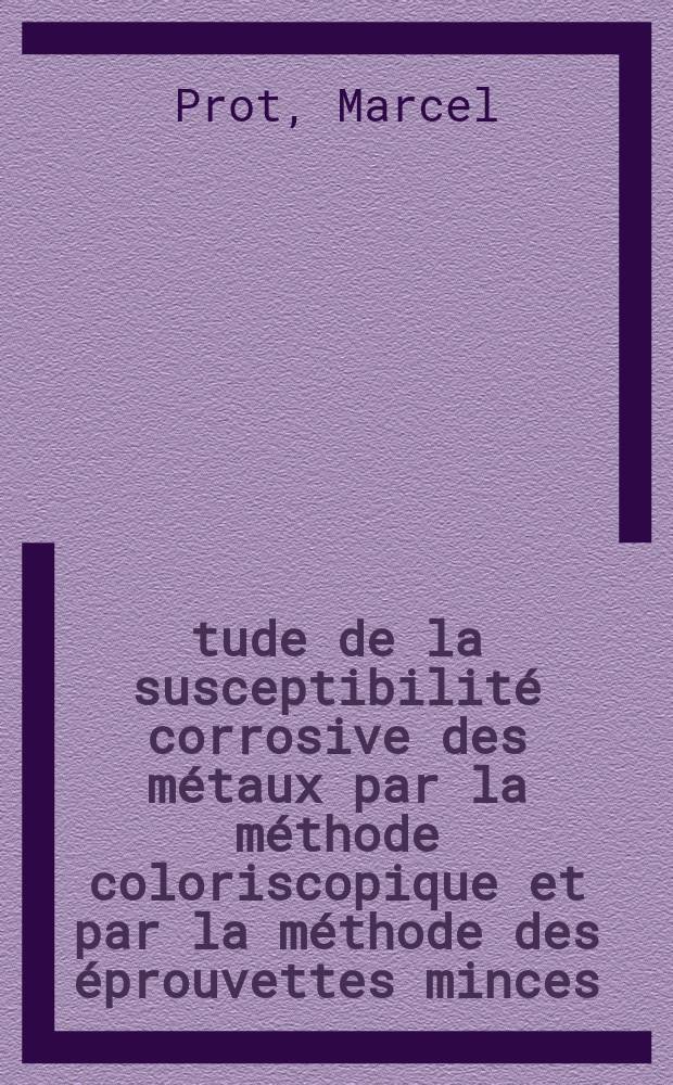 &Eacute;tude de la susceptibilit&eacute; corrosive des m&eacute;taux par la m&eacute;thode coloriscopique et par la m&eacute;thode des &eacute;prouvettes minces