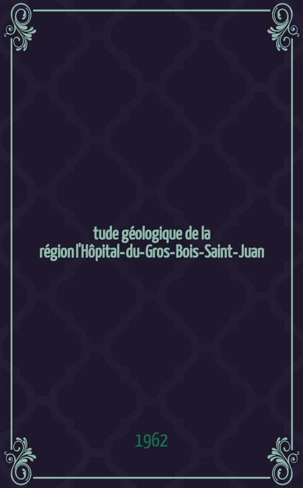 Étude géologique de la région l'Hôpital-du-Gros-Bois-Saint-Juan (Doubs) : Thèse présentée à la Faculté des sciences de l'Univ. de Besançon ..