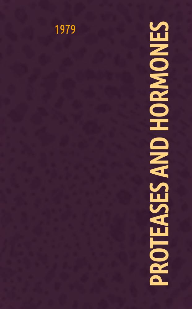 Proteases and hormones : Proc. of the XII Acta endocrinologica congr. satellite workshop held in Munich, Federal Rep. of Germany, on 30 June, 1979