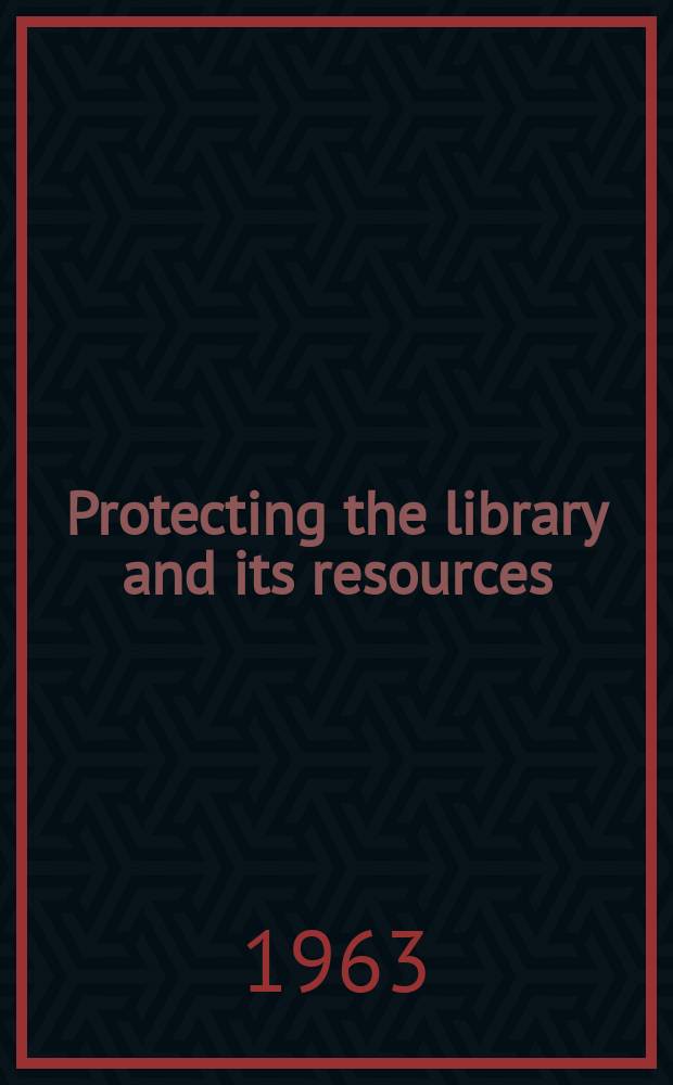 Protecting the library and its resources : A guide to physical protection and insurance : Report on study conducted by "Gage-Babcock & assoc" inc