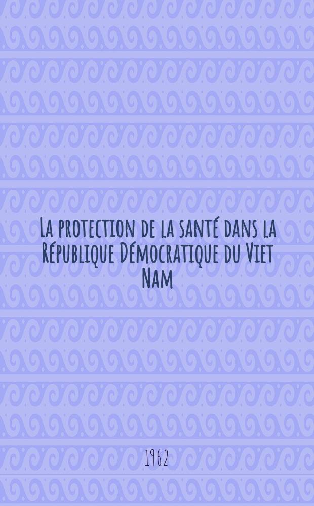 La protection de la santé dans la République Démocratique du Viet Nam
