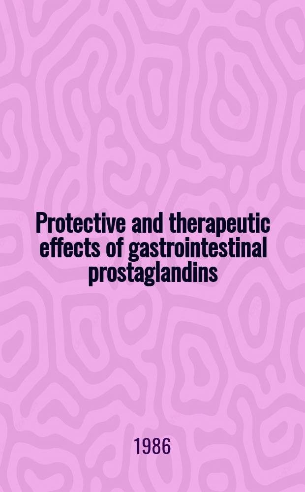 Protective and therapeutic effects of gastrointestinal prostaglandins : Enprostil : A new modality: Proc. of a Symp. held Nov. 13 a. 14 1985 in Toronto