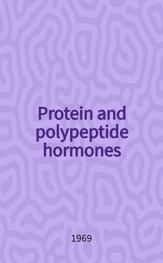 Protein and polypeptide hormones : Proceedings of the International symposium. Liège, May, 19-25, 1968