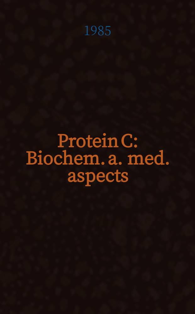 Protein C : Biochem. a. med. aspects : Proc. of the Intern. workshop, Titisee, Federal Republic of Germany, July 9-11, 1984
