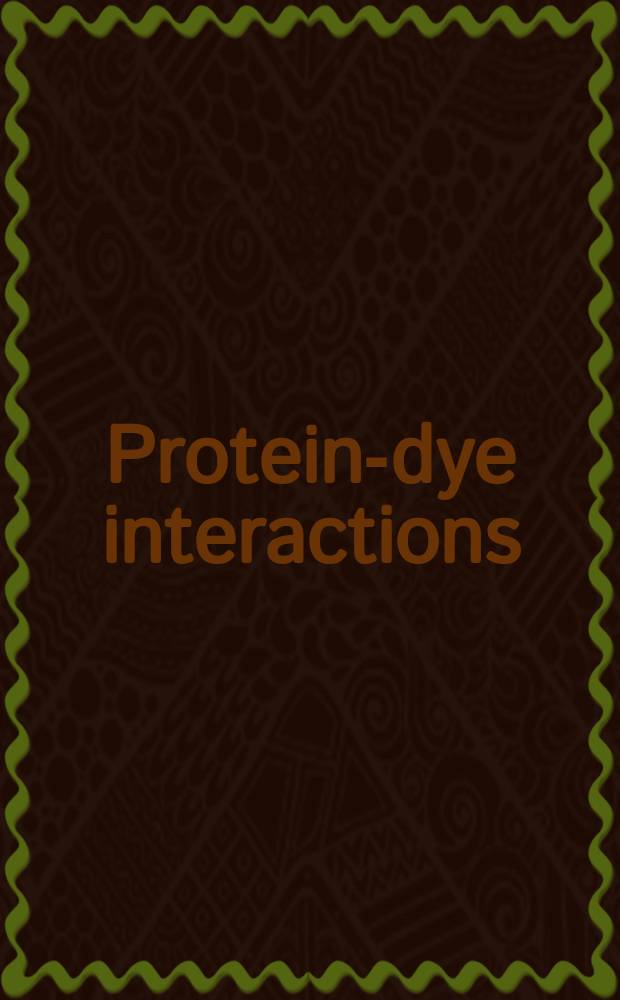 Protein-dye interactions : Developments a. application : Proc. of the First Intern. conf. on modern aspects of protein-dye interaction: role in downstream processing, 24-29 July 1988, Compi&egrave;gne, France