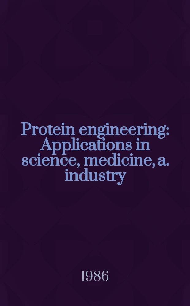 Protein engineering : Applications in science, medicine, a. industry