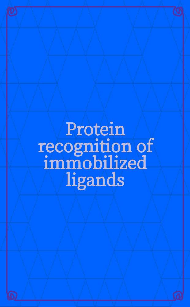 Protein recognition of immobilized ligands : Proc. of a J. T. Baker-UCLA colloq. held at Santa Fe, N. M., Dec. 2-7, 1987