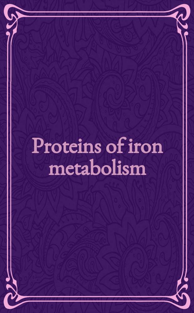 Proteins of iron metabolism : Proc. of the Third Intern. meet. held from Apr. 10-13, 1977, New York