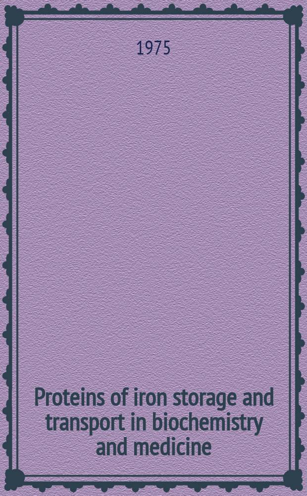 Proteins of iron storage and transport in biochemistry and medicine : Proc. of the EMBO Workshop conf. on proteins of iron storage a. transport, Louvain-la-Neuve, Belgium, 2-5 Apr., 1975