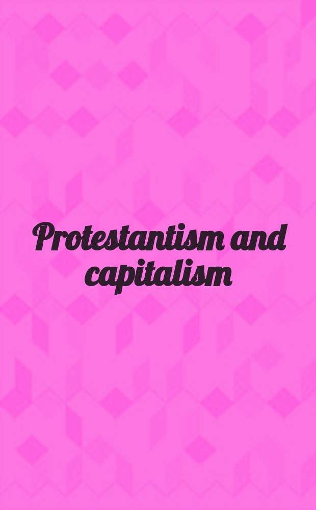 Protestantism and capitalism : The Weber thesis a. its critics