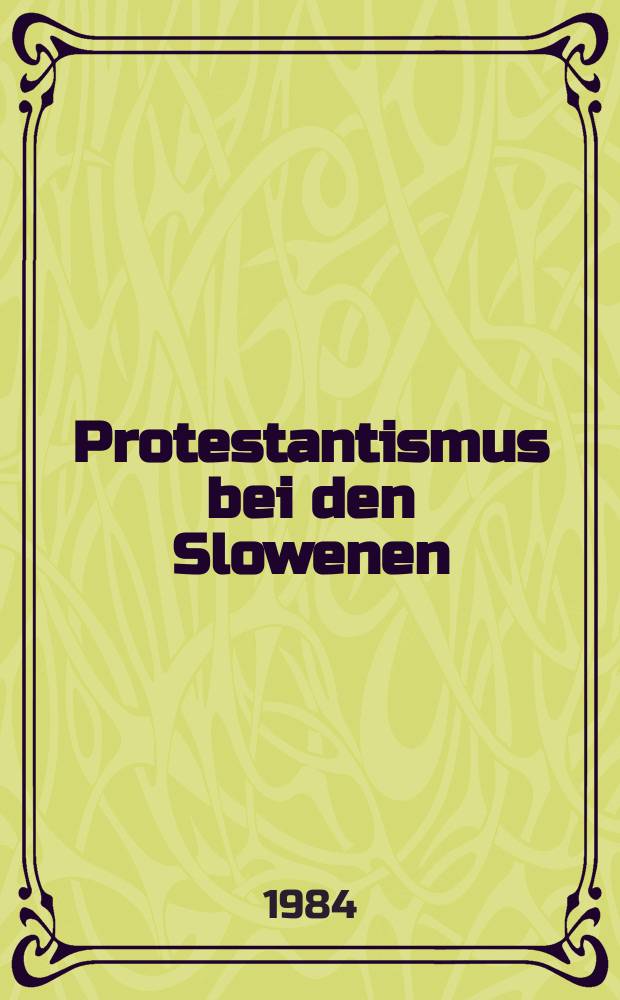 Protestantismus bei den Slowenen = Protestantizem pri slovencih : Beitr. zur 3. Slawistentagung der Univ. Klagenfurt u. Ljubljana, Klagenfurt, 26.-28. Mai 1983