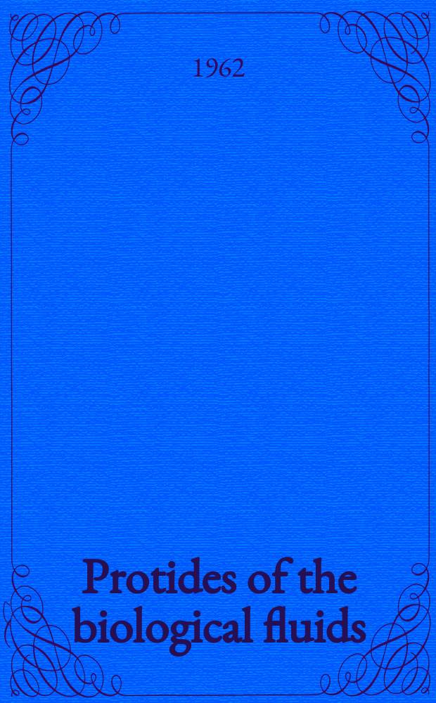 Protides of the biological fluids : Proceedings of the Ninth colloquium, Bruges, 1961