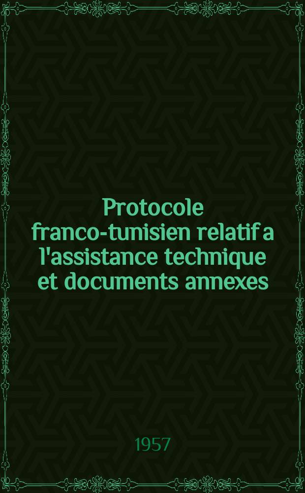 Protocole franco-tunisien relatif a l'assistance technique et documents annexes (Tunis, 9 Mars, 1957)
