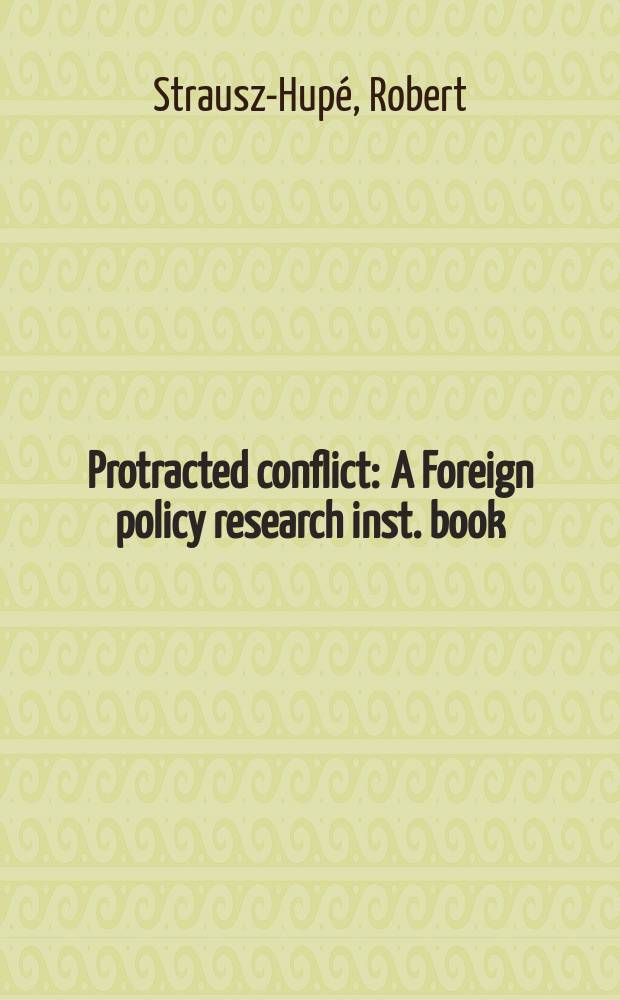 Protracted conflict : A Foreign policy research inst. book