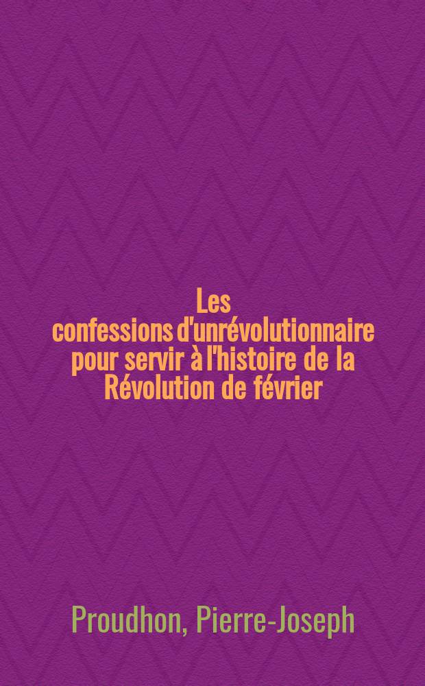 Les confessions d'unrévolutionnaire pour servir à l'histoire de la Révolution de février