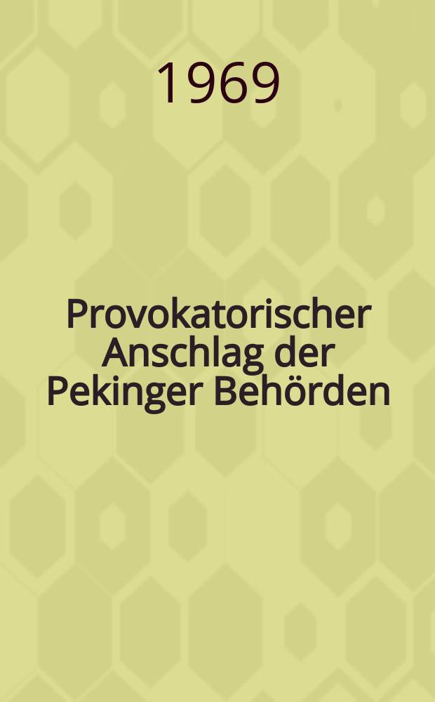 Provokatorischer Anschlag der Pekinger Behörden : Zu den Vorkommnissen an der sowjetisch-chinesischen Grenze : Artikel der "Prawda", Organ des ZK der KPdSU, 8. März 1969