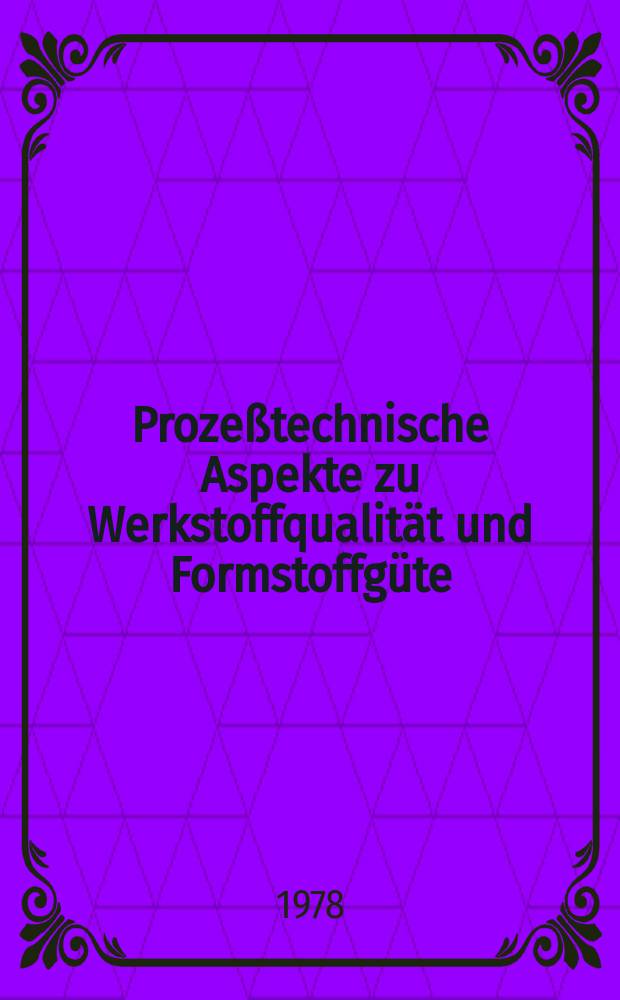 Prozeßtechnische Aspekte zu Werkstoffqualität und Formstoffgüte