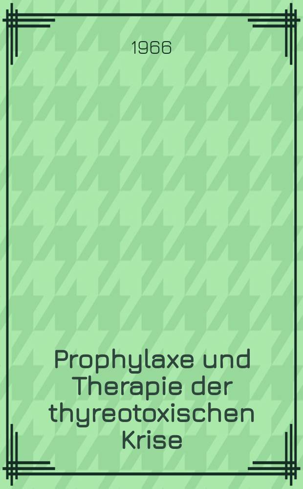 Prophylaxe und Therapie der thyreotoxischen Krise : Inaug.-Diss. ... der ... Med. Fakultät der ... Univ. zu Mainz