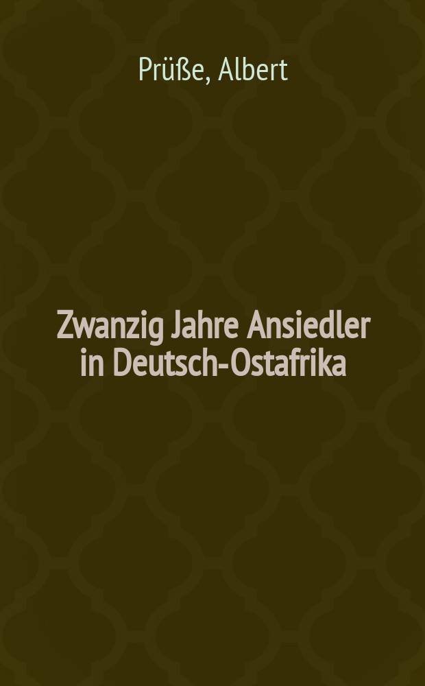 Zwanzig Jahre Ansiedler in Deutsch-Ostafrika