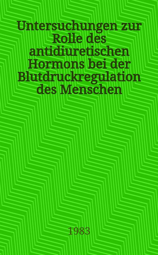 Untersuchungen zur Rolle des antidiuretischen Hormons bei der Blutdruckregulation des Menschen : Inaug.-Diss