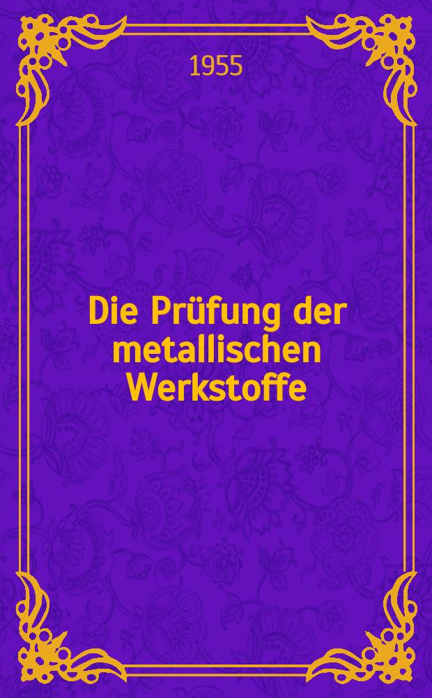 Die Prüfung der metallischen Werkstoffe