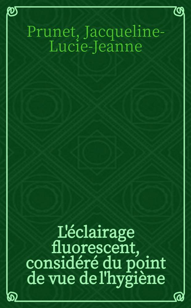 L'éclairage fluorescent, considéré du point de vue de l'hygiène : Thèse pour le doctorat en méd. (diplôme d'État)
