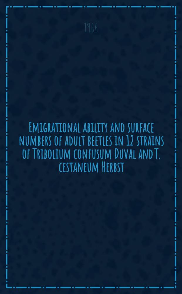 Emigrational ability and surface numbers of adult beetles in 12 strains of Tribolium confusum Duval and T. cestaneum Herbst (Coleoptera, Tenebrionidae)