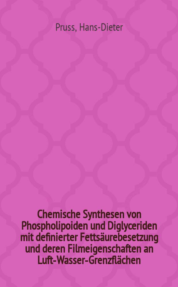 Chemische Synthesen von Phospholipoiden und Diglyceriden mit definierter Fettsäurebesetzung und deren Filmeigenschaften an Luft-Wasser-Grenzflächen : Inaug.-Diss. ... der Mathematisch-naturwissenschaftlichen Fakultät der Univ. zu Köln