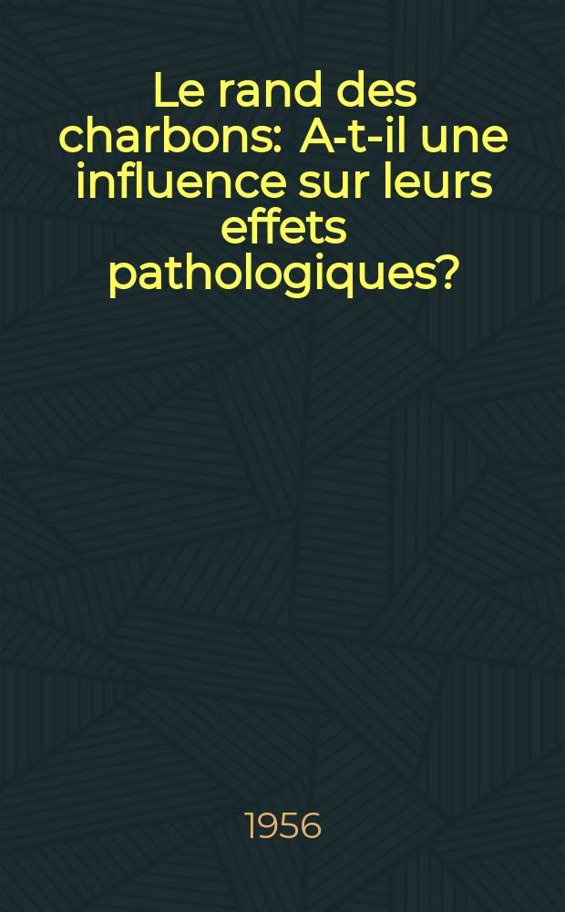 Le rand des charbons : A-t-il une influence sur leurs effets pathologiques? : (Étude expérimentale) : Thèse, présentée à la Faculté mixte de méd. et de pharmacie de Lyon ... pour obtenir le grade de docteur en méd