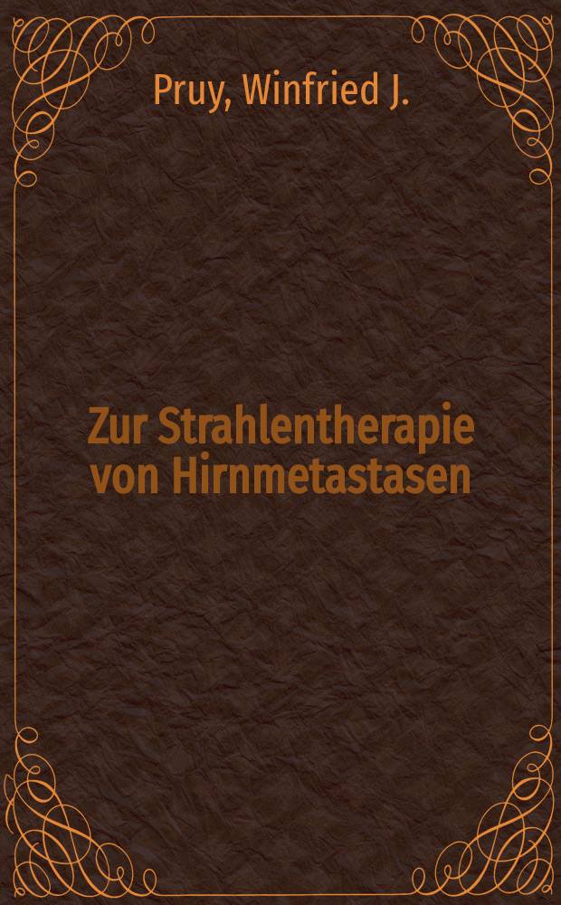 Zur Strahlentherapie von Hirnmetastasen : Retrospektive Analyse von 252 Patienten : Inaug.-Diss