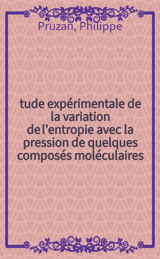 Étude expérimentale de la variation de l'entropie avec la pression de quelques composés moléculaires : Application à la détermination du coefficient de dilatation thermique en phase homogène, de la compressibilité en équilibre de phase et des entropies de transformation (analyse piézothermique) : Origines thermodynamiques des phénomènes observés au voisinage des changements de phase : Thèse prés. à l'Univ.-Pierre-et-Marie-Curie, Paris 6