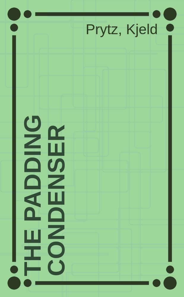 The padding condenser : Deduction of formulae for calculation of the padding condenser and the other oscillator circuit parameters of the superheterodyne receiver