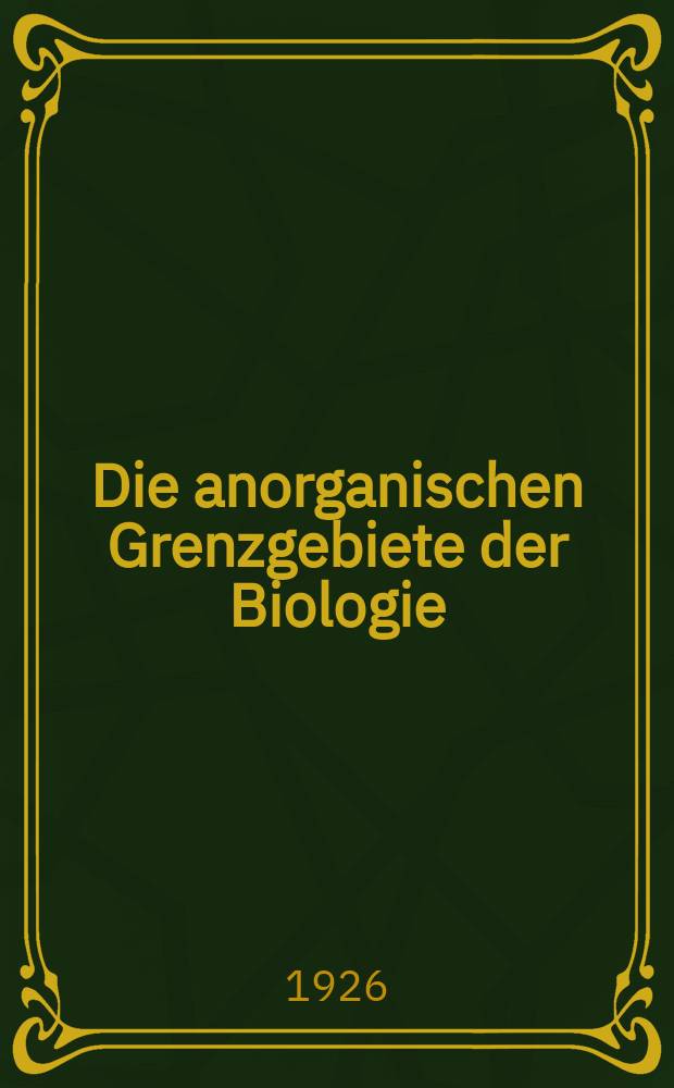 ... Die anorganischen Grenzgebiete der Biologie (insbesondere der kristallvergleich) : Mi 65 Abbildungen