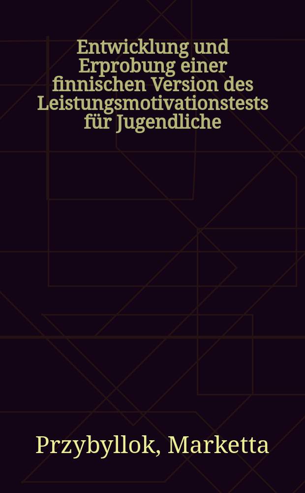Entwicklung und Erprobung einer finnischen Version des Leistungsmotivationstests für Jugendliche : Inaug.-Diss