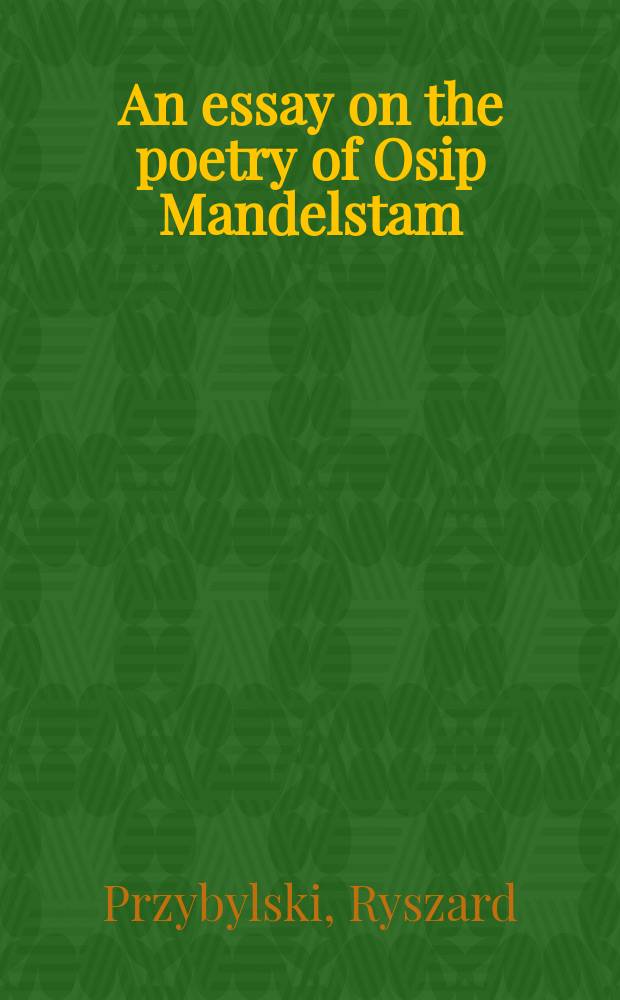 An essay on the poetry of Osip Mandelstam : God's grateful guest