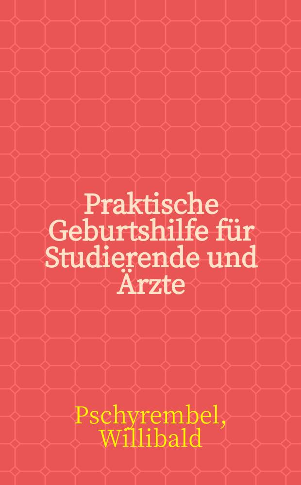 Praktische Geburtshilfe für Studierende und Ärzte