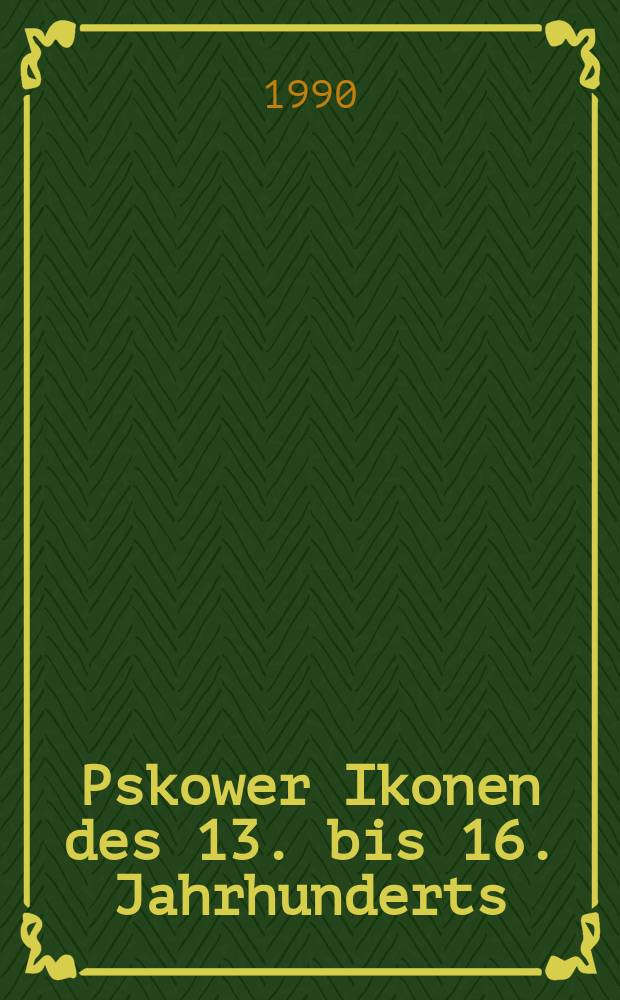 Pskower Ikonen des 13. bis 16. Jahrhunderts : Bildband