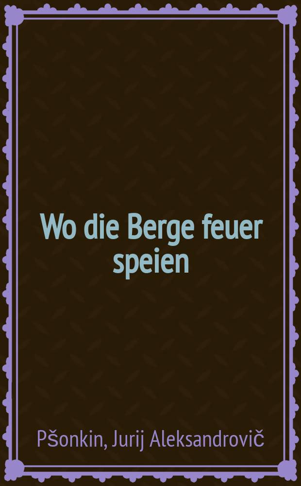 Wo die Berge feuer speien