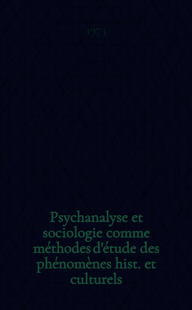 Psychanalyse et sociologie comme méthodes d'étude des phénomènes hist. et culturels