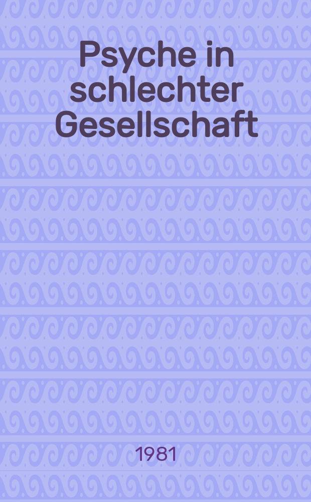 Psyche in schlechter Gesellschaft : Zur Krise klinisch-psychol. Tätigkeit